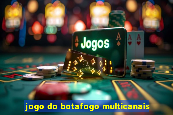 jogo do botafogo multicanais